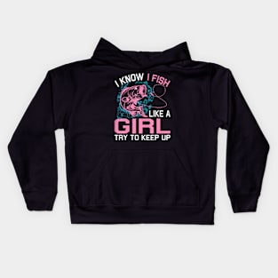 Fishing I Know I Fish Like A Girl Try To Keep Up Kids Hoodie